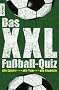 Das XXL-Fu�ball-Quiz: Alle Spieler, alle Tore, alle Skandale