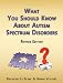 What You Should Know About Autism Spectrum Disorders. Revised Edition.