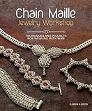 Chain Maille Jewelry Workshop: Techniques and Projects for Weaving with Wire
