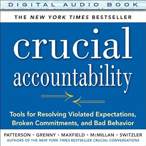 Crucial Accountability: Tools for Resolving Violated Expectations, Broken Commitments, and Bad Behavior, 2nd Edition