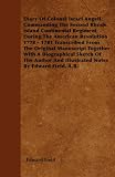 Diary Of Colonel Israel Angell Commanding The Second Rhode Island Continental Regiment During The American Revolution 1778 - 1781 Transcribed From The ... The Author And Illustrated Notes By Edward F