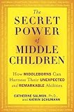 Ph.D., Catherine Salmon,Katrin Schumann'sThe Secret Power of Middle Children: How Middleborns Can Harness Their Unexpected and RemarkableAbilities [Hardcover]2011