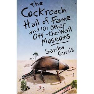 The Cockroach Hall of Fame: And 101 Other Off-The-Wall Museums