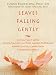 Leaves Falling Gently: Living Fully with Serious and Life-Limiting Illness through Mindfulness, Compassion, and Connectedness Image of Leaves Falling Gently: Living Fully with Serious and Life-Limiting Illness through Mindfulness, Compassion, and Connectedness