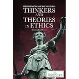 thinkers and theories in ethics the britannica guide to ethics