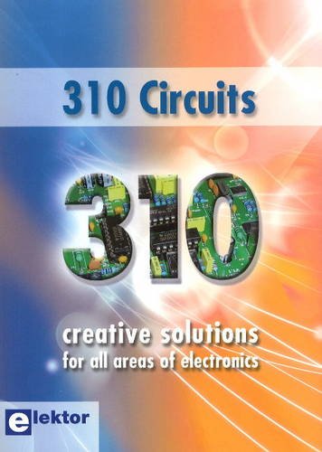 310 Circuits: Creative Solutions for All Areas of Electronics