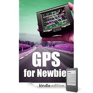 GPS For Newbies (Kindle Edition)