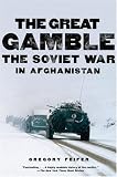 The Great Gamble: The Soviet War in Afghanistan