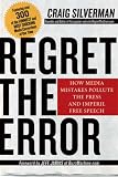 Regret the Error: How Media Mistakes Pollute the Press and Imperil Free Speech