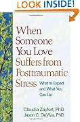 When Someone You Love Suffers from Posttraumatic Stress: What to Expect and What You Can Do