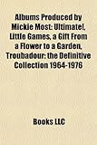 Albums Produced by Mickie Most: Ultimate!, Little Games, a Gift from a Flower to a Garden, Troubadour: The Definitive Collection 1964-1976-
