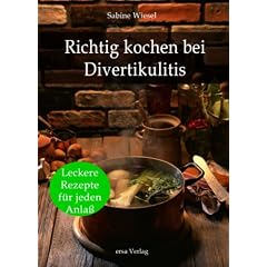 Richtig kochen bei Divertikulitis: 200 leckere Rezepte f�r jeden Anla�