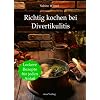 Richtig kochen bei Divertikulitis: 200 leckere Rezepte f�r jeden Anla�