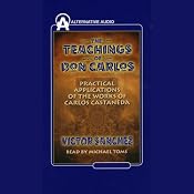 The Teachings of Don Carlos: Practical Applications of the Works of Carlos Castaneda | [Victor Sanchez]