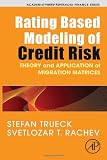 Rating Based Modeling of Credit Risk: Theory and Application of Migration Matrices (Academic Press Advanced Finance)