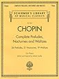 Complete Preludes, Nocturnes & Waltzes: 26 Preludes, 21 Nocturnes, 19 Waltzes for Piano (Schirmer's Library of Musical Classics)