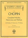 Complete Preludes, Nocturnes & Waltzes: 26 Preludes, 21 Nocturnes, 19 Waltzes for Piano (Schirmer's Library of Musical Classics)