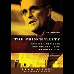 The Prince of the City: Giuliani, New York, and the Genius of American Life | Fred Siegel