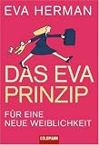 Das Eva-Prinzip: F�r eine neue Weiblichkeit - Eva Herman
