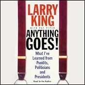 Anything Goes!: What I've Learned from Pundits, Politicians, and Presidents | [Larry King]