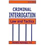 Criminal Interrogation: Law and Tactics