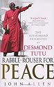 Rabble-Rouser For Peace: The Authorised Biography of Desmond Tutu