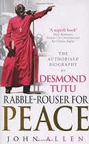Rabble-Rouser For Peace: The Authorised Biography of Desmond Tutu