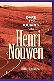 Dare to journey with Henri Nouwen