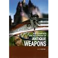 The Complete Encyclopedia of Antique Firearms: An Expert Guide to Firearms and Their... by A. E. Hartink