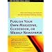 Publish Your Own Magazine, Guidebook, or Weekly Newspaper: How to Start, Manage and Profit from Your Own Home-Based Publishing Company (Culture Tools)