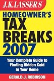 J.K. Lasser's Homeowner's Tax Breaks 2007: Your Complete Guide to Finding Hidden Gold in Your Home