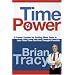 Time Power: A Proven System for Getting More Done in Less Time Than You Ever Thought Possible