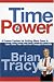 Time Power: A Proven System for Getting More Done in Less Time Than You Ever Thought Possible