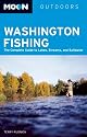 Moon Washington Fishing: The Complete Guide to Lakes, Streams, and Saltwater (Moon Handbooks)