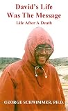 DAVID'S LIFE WAS THE MESSAGE: Life After A Death