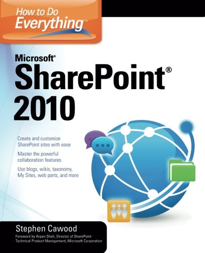 How to Do Everything Microsoft SharePoint 2010, by Stephen Cawood How to Do Everything Microsoft SharePoint 2010, by Stephen Cawood