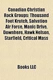 Canadian Christian Rock Groups: Thousand Foot Krutch, Salvation Air Force, Manic Drive, Downhere, Hawk Nelson, Starfield, Critical Mass-