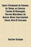 Sport (Toskana): AC Florenz, AC Siena, as Livorno, Torneo Di Viareggio, Florenz-Marathon, AC Arezzo, Mens Sana Basket Siena, Giro Di To-