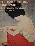 The Japanese print since 1900 : old dreams and new visions