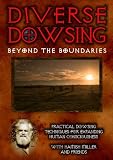 Diverse Dowsing: Practical Dowsing Techniques for Expanding Human Consciousness