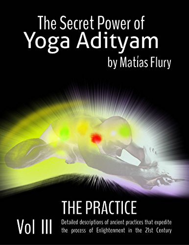 Volume III: The Practice- The Secret Power of Yoga Adityam: The Secret Power of Yoga Adityam