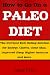How to Go On a Paleo Diet: The Nutrient-Rich Eating Solution for Energy, Clarity, Clear Skin, Improved Sleep, Higher Immune Function and More