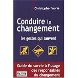 Conduire le changement : Les gestes qui sauventpar Christophe Faurie
