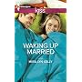 Waking Up Married (Harlequin KISS) by Mira Lyn Kelly