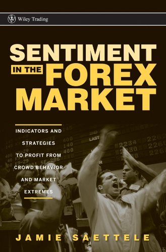 Sentiment in the Forex Market: Indicators and Strategies To Profit from Crowd Behavior and Market Extremes (Wiley Trading)