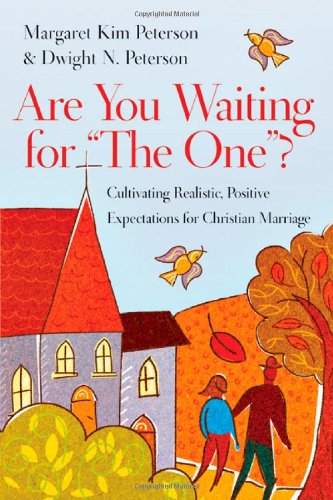 Are You Waiting for The One?: Cultivating Realistic, Positive Expectations for Christian Marriage