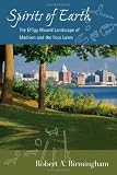 Spirits of Earth: The Effigy Mound Landscape of Madison and the Four Lakes (Wisconsin Land and Life)