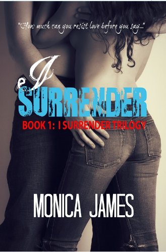 I Surrender (I Surrender Trilogy Book 1) by Monica James