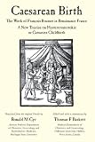 Caesarean birth : the work of François Rousset in Renaissance France : a new treatise on hysterotomotokie or Caesarian childbirth