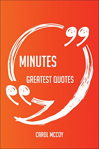 Minutes Greatest Quotes - Quick, Short, Medium Or Long Quotes. Find The Perfect Minutes Quotations For All Occasions - Spicing Up Letters, Speeches, And Everyday Conversations.